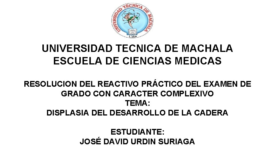 UNIVERSIDAD TECNICA DE MACHALA ESCUELA DE CIENCIAS MEDICAS RESOLUCION DEL REACTIVO PRÁCTICO DEL EXAMEN