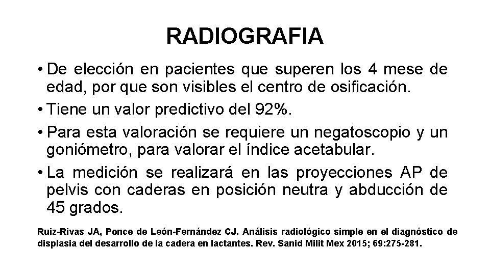 RADIOGRAFIA • De elección en pacientes que superen los 4 mese edad, por que