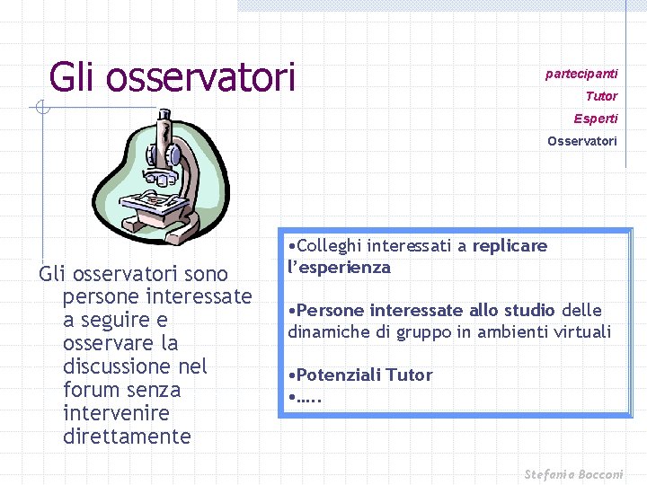 Gli osservatori partecipanti Tutor Esperti Osservatori Gli osservatori sono persone interessate a seguire e