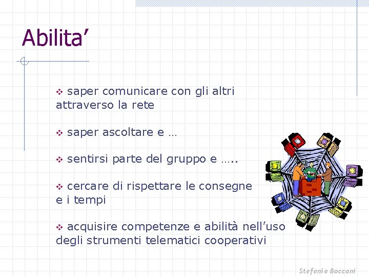 Abilita’ saper comunicare con gli altri attraverso la rete v v saper ascoltare e