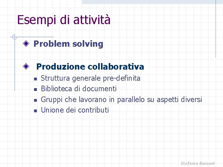 Esempi di attività Problem solving Produzione collaborativa n n Struttura generale pre-definita Biblioteca di