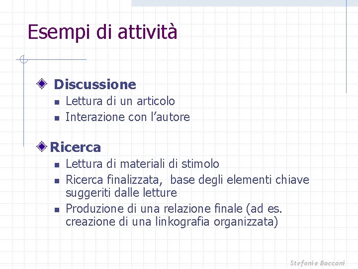 Esempi di attività Discussione n n Lettura di un articolo Interazione con l’autore Ricerca