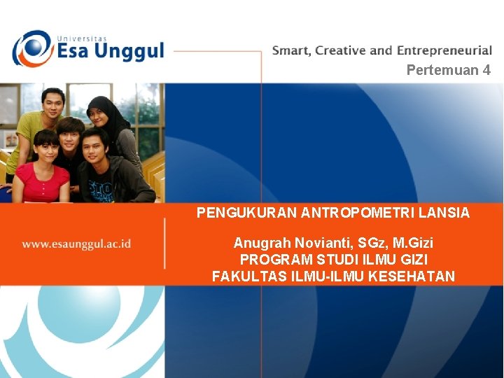 Pertemuan 4 PENGUKURAN ANTROPOMETRI LANSIA Anugrah Novianti, SGz, M. Gizi PROGRAM STUDI ILMU GIZI