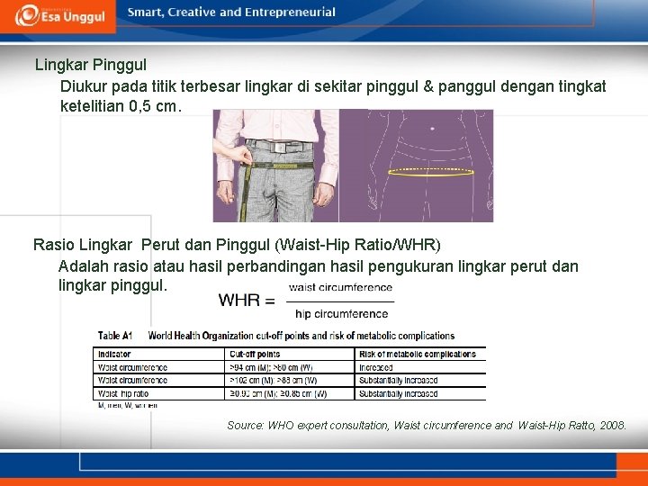 Lingkar Pinggul Diukur pada titik terbesar lingkar di sekitar pinggul & panggul dengan tingkat