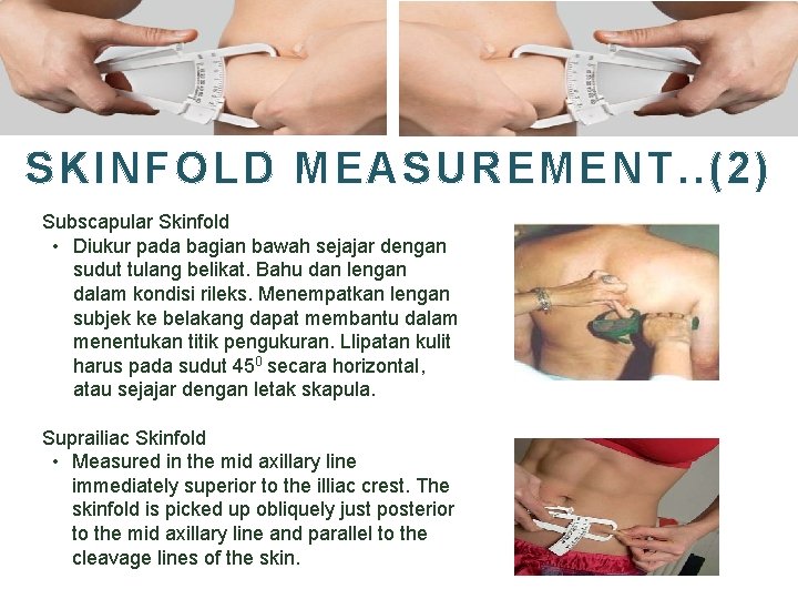 SKINFOLD MEASUREMENT. . (2) Subscapular Skinfold • Diukur pada bagian bawah sejajar dengan sudut