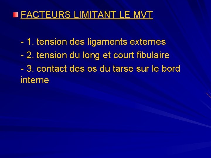 FACTEURS LIMITANT LE MVT - 1. tension des ligaments externes - 2. tension du