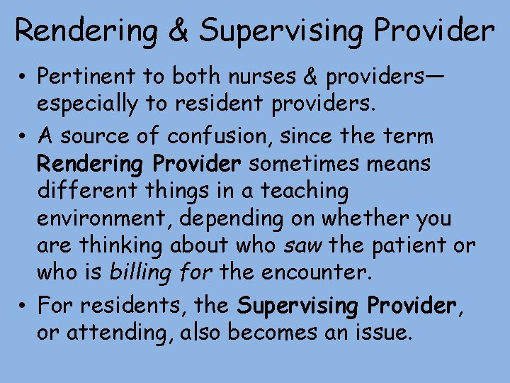 Rendering & Supervising Provider • Pertinent to both nurses & providers— especially to resident