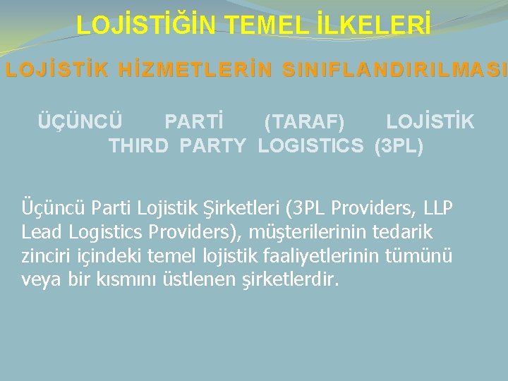 LOJİSTİĞİN TEMEL İLKELERİ LOJİSTİK HİZMETLERİN SINIFLANDIRILMASI ÜÇÜNCÜ PARTİ (TARAF) LOJİSTİK THIRD PARTY LOGISTICS (3