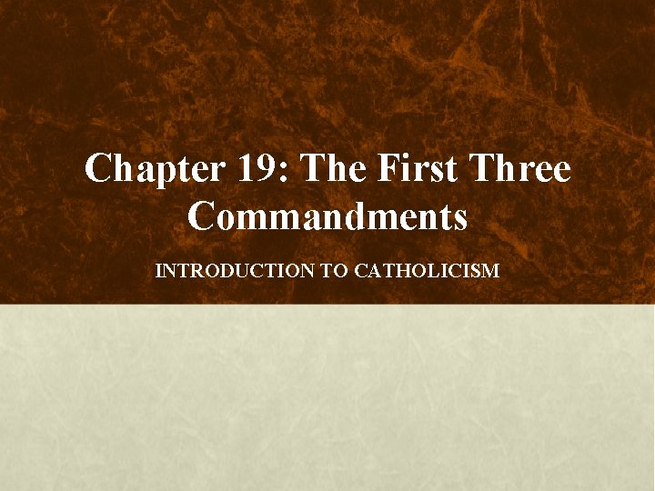 Chapter 19: The First Three Commandments INTRODUCTION TO CATHOLICISM 