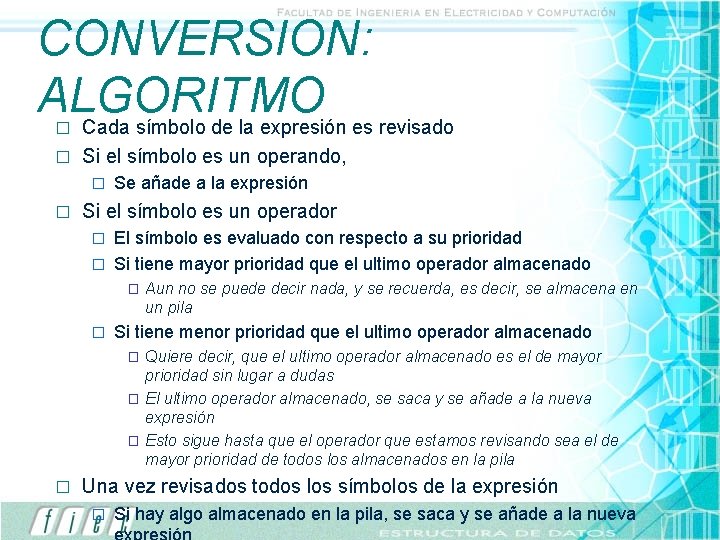 CONVERSION: ALGORITMO Cada símbolo de la expresión es revisado � � Si el símbolo