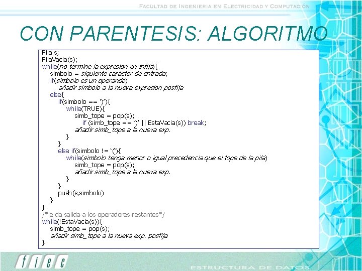 CON PARENTESIS: ALGORITMO Pila s; Pila. Vacia(s); while(no termine la expresion en infija){ simbolo