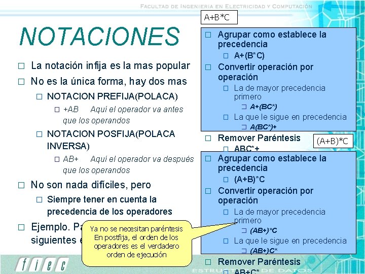 A+B*C NOTACIONES � Agrupar como establece la precedencia � � La notación infija es