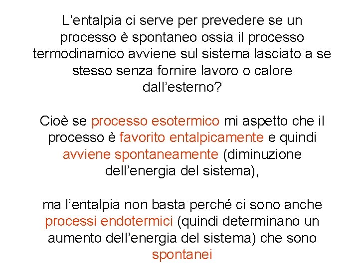 L’entalpia ci serve per prevedere se un processo è spontaneo ossia il processo termodinamico