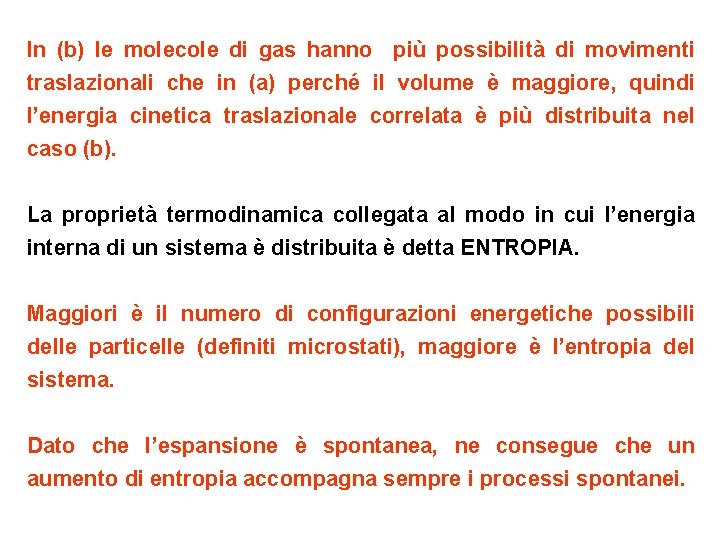 In (b) le molecole di gas hanno più possibilità di movimenti traslazionali che in