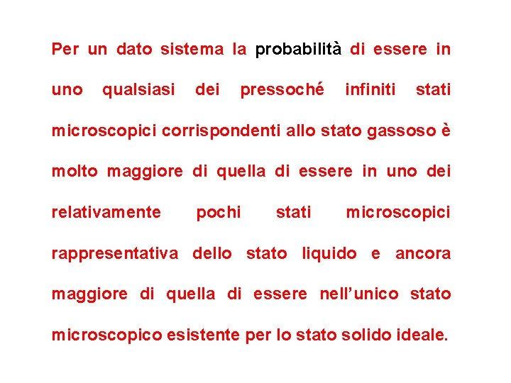 Per un dato sistema la probabilità di essere in uno qualsiasi dei pressoché infiniti