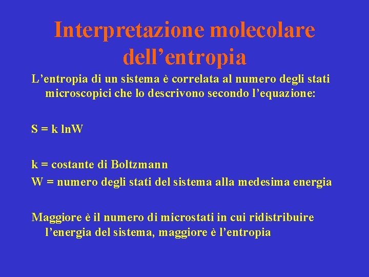 Interpretazione molecolare dell’entropia L’entropia di un sistema è correlata al numero degli stati microscopici