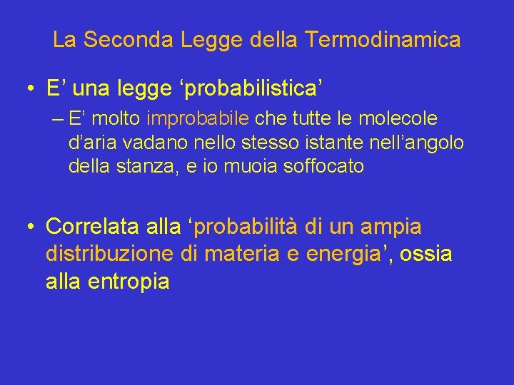 La Seconda Legge della Termodinamica • E’ una legge ‘probabilistica’ – E’ molto improbabile