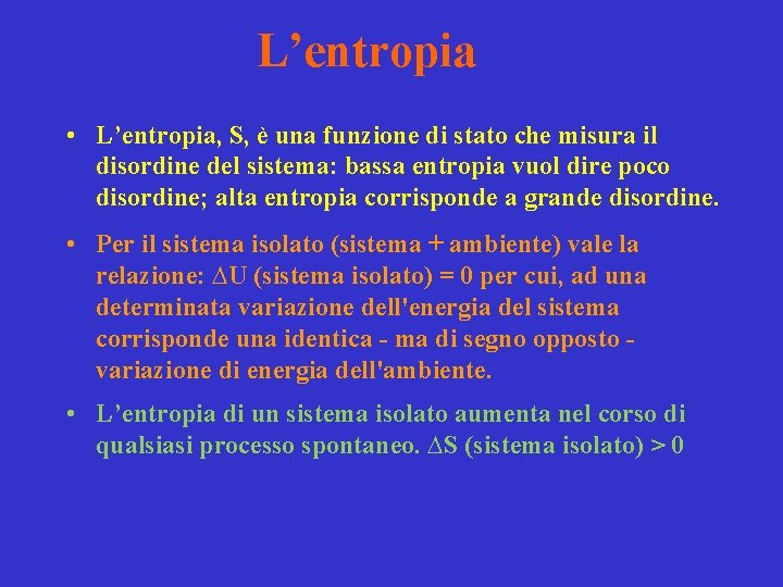 L’entropia • L’entropia, S, è una funzione di stato che misura il disordine del