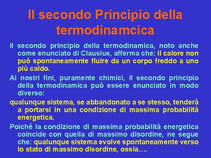 Il secondo Principio della termodinamcica Il secondo principio della termodinamica, noto anche come enunciato