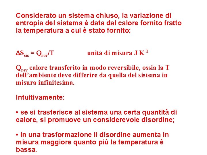 Considerato un sistema chiuso, la variazione di entropia del sistema è data dal calore