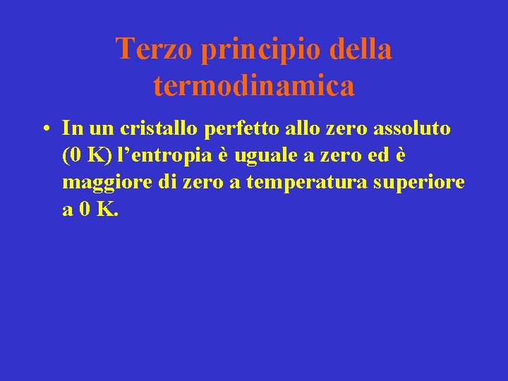 Terzo principio della termodinamica • In un cristallo perfetto allo zero assoluto (0 K)