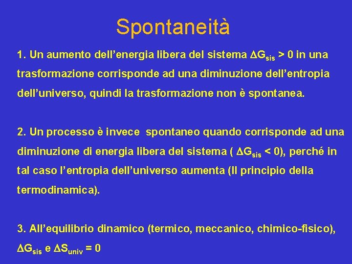 Spontaneità 1. Un aumento dell’energia libera del sistema Gsis > 0 in una trasformazione