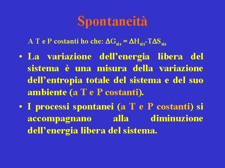 Spontaneità A T e P costanti ho che: Gsis = Hsis-T Ssis • La