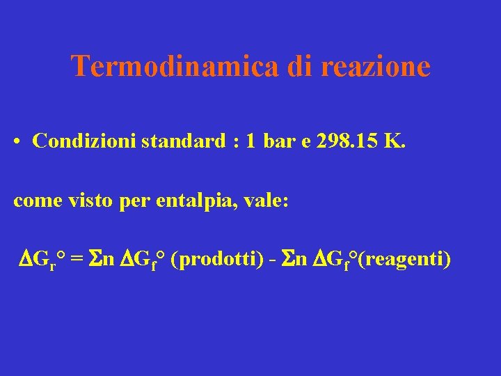 Termodinamica di reazione • Condizioni standard : 1 bar e 298. 15 K. come
