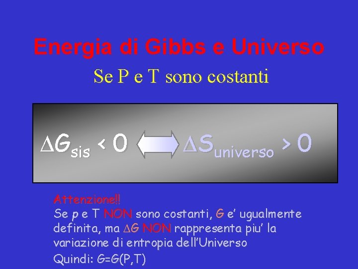 Energia di Gibbs e Universo Se P e T sono costanti Gsis < 0