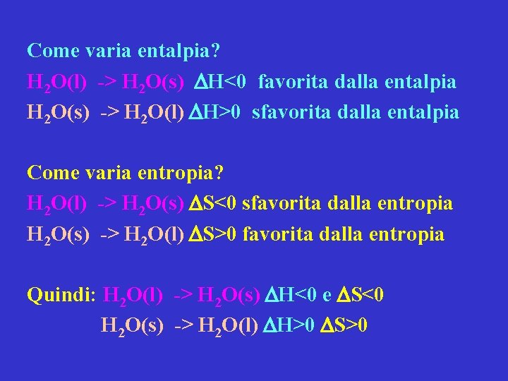 Come varia entalpia? H 2 O(l) -> H 2 O(s) H<0 favorita dalla entalpia