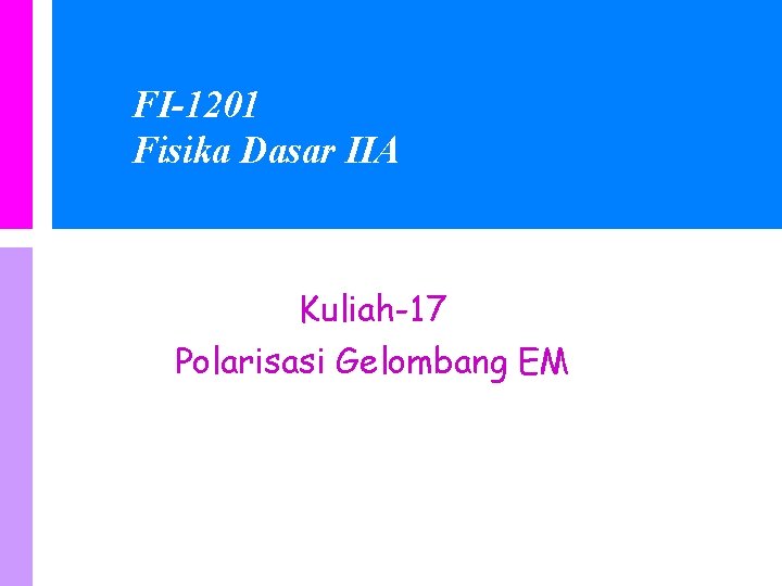 FI-1201 Fisika Dasar IIA Kuliah-17 Polarisasi Gelombang EM 