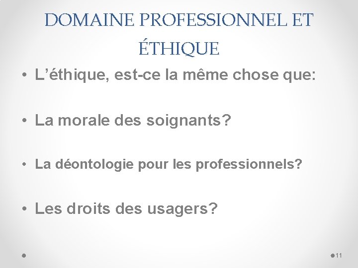 DOMAINE PROFESSIONNEL ET ÉTHIQUE • L’éthique, est-ce la même chose que: • La morale