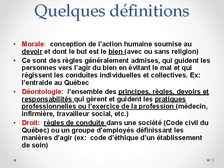 Quelques définitions • Morale: conception de l’action humaine soumise au devoir et dont le