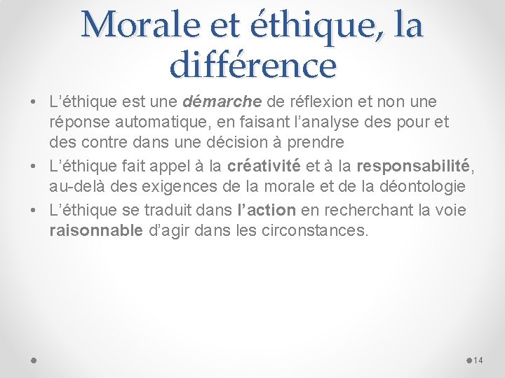Morale et éthique, la différence • L’éthique est une démarche de réflexion et non