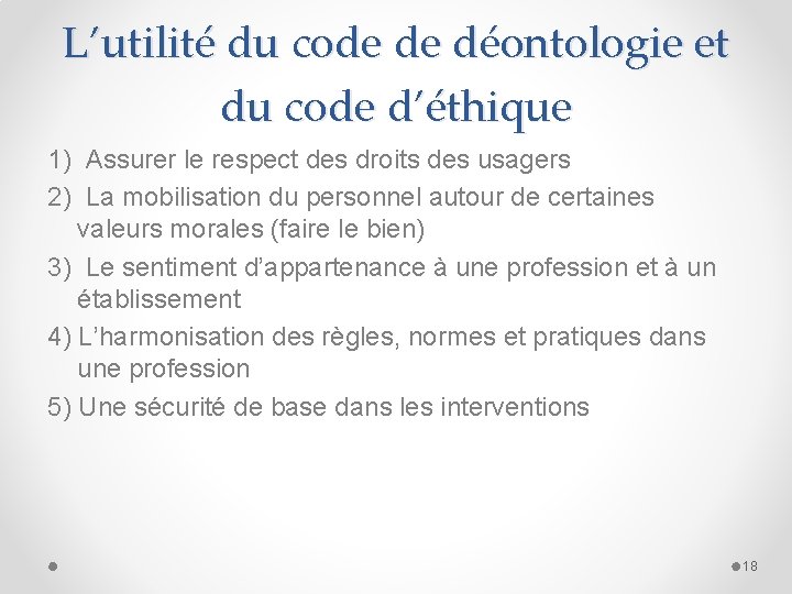 L’utilité du code de déontologie et du code d’éthique 1) Assurer le respect des