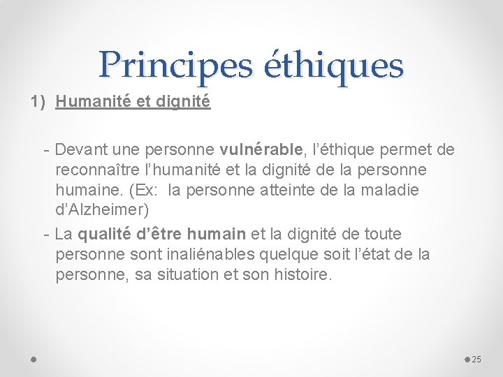 Principes éthiques 1) Humanité et dignité - Devant une personne vulnérable, l’éthique permet de