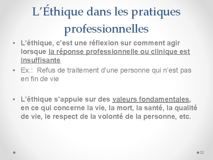 L’Éthique dans les pratiques professionnelles • L’éthique, c’est une réflexion sur comment agir lorsque