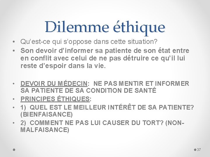 Dilemme éthique • Qu’est-ce qui s’oppose dans cette situation? • Son devoir d’informer sa