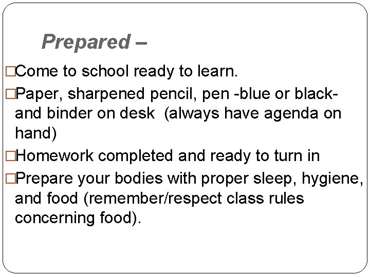 Prepared – �Come to school ready to learn. �Paper, sharpened pencil, pen -blue or