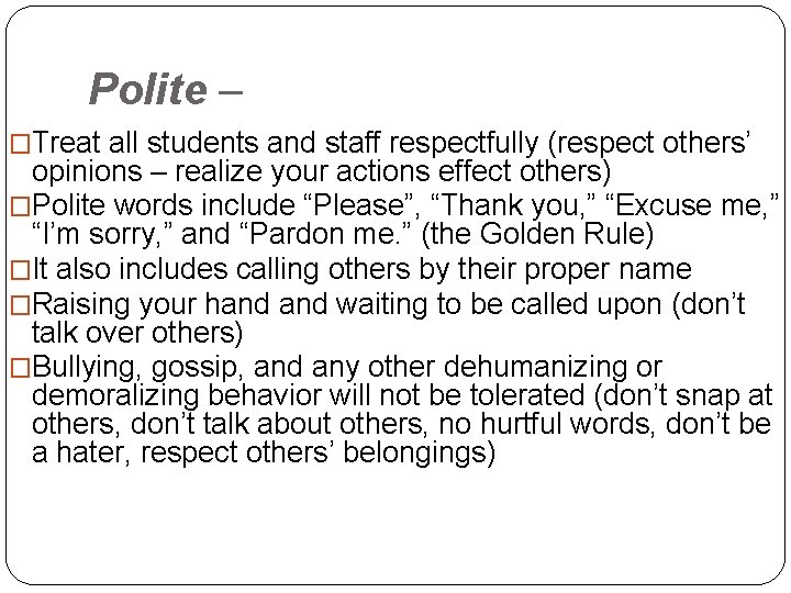 Polite – �Treat all students and staff respectfully (respect others’ opinions – realize your