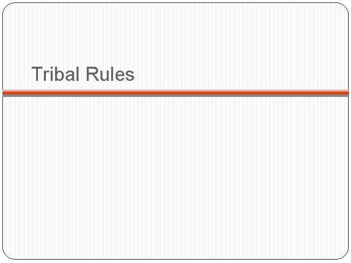Tribal Rules 