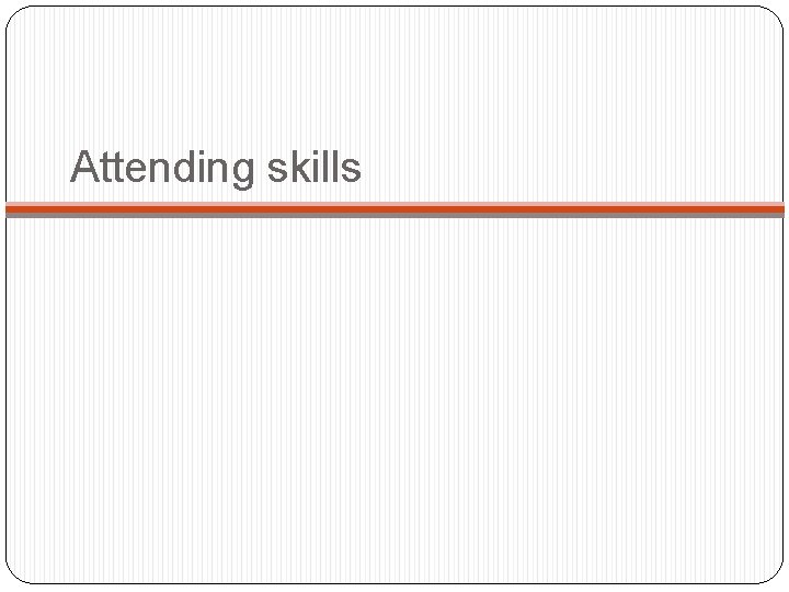 Attending skills 