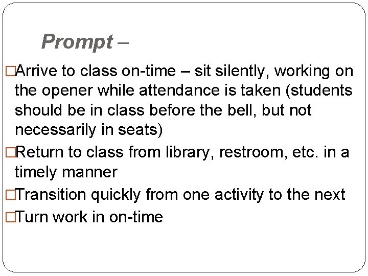 Prompt – �Arrive to class on-time – sit silently, working on the opener while