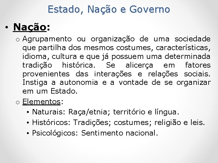 Estado, Nação e Governo • Nação: o Agrupamento ou organização de uma sociedade que