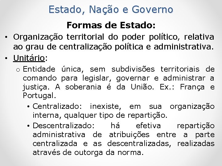 Estado, Nação e Governo Formas de Estado: • Organização territorial do poder político, relativa