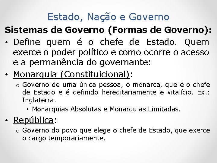 Estado, Nação e Governo Sistemas de Governo (Formas de Governo): • Define quem é