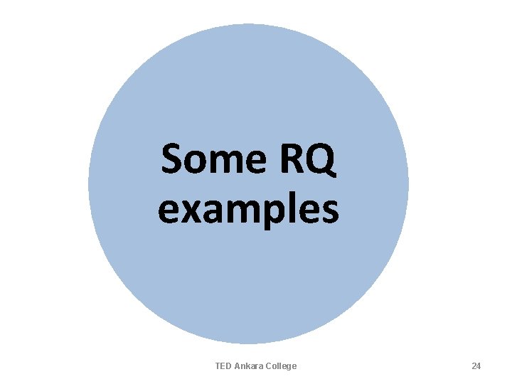 Some RQ examples TED Ankara College 24 Some RQ examples TED Ankara College 24