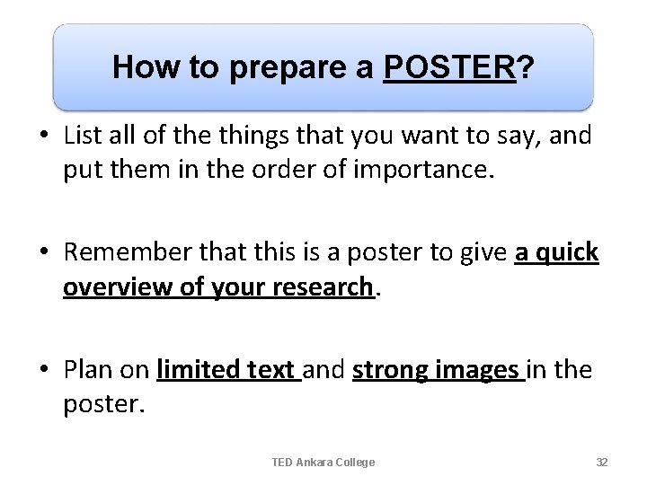 How to prepare a POSTER? • List all of the things that you want How to prepare a POSTER? • List all of the things that you want