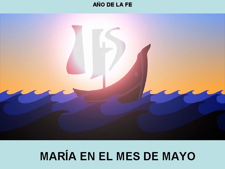 AÑO DE LA FE MARÍA EN EL MES DE MAYO 