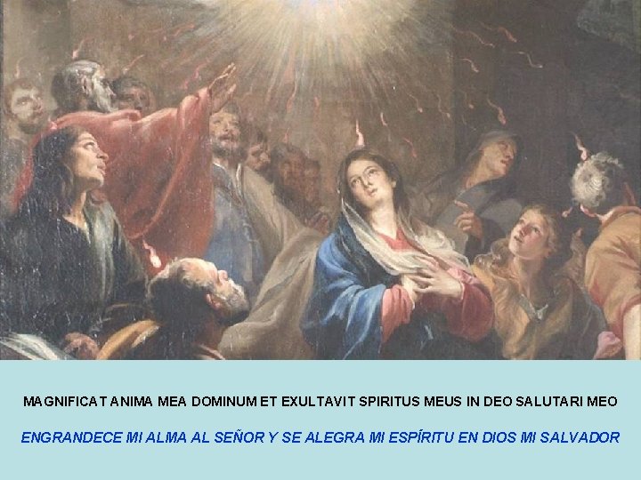 MAGNIFICAT ANIMA MEA DOMINUM ET EXULTAVIT SPIRITUS MEUS IN DEO SALUTARI MEO ENGRANDECE MI